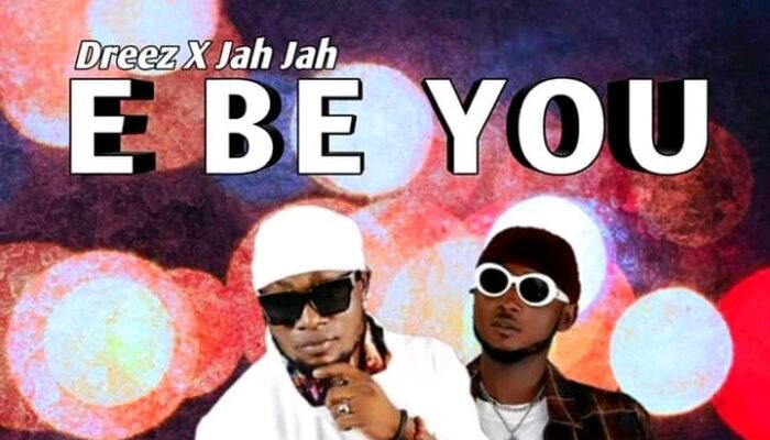 Mp3: King Dreez – E Be You ft Jah Jah