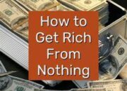 Ultimate Guide: How To Get Rich From Nothing In 2022